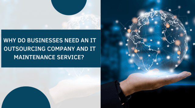 Why Do Businesses Need An It Outsourcing Company And It Maintenance Service?