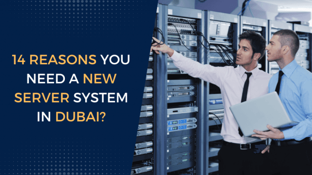 14 Reasons you need a new server system in Dubai?